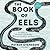 The Book of Eels: Our Enduring Fascination with the Most Mysterious Creature in the Natural World