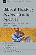 Biblical Theology According to the Apostles: How the Earliest Christians Told the Story of Israel (Volume 52)