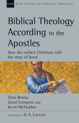 Biblical Theology According to the Apostles: How the Earliest Christians Told the Story of Israel (Volume 52) (New Studies in Biblical Theology)