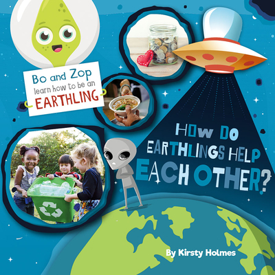 How Do Earthlings Help Each Other? (Bo & Zop Learn How to Be an Earthling)