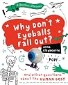 Why Don't Eyeballs Fall Out?: And Other Questions About the Human Body (Question of Science) Why Don't Eyeballs Fall Out?: And Other Questions About the Human Body (Question of Science)