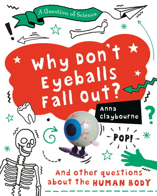 Why Don't Eyeballs Fall Out?: And Other Questions About the Human Body (Question of Science)