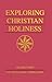 Exploring Christian Holiness, Volume 1: The Biblical Foundations