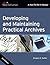 Developing and Maintaining Practical Archives: A How-To-Do-It Manual