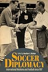Soccer Diplomacy by Heather L. Dichter