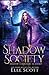 The Shadow Society by Elle Scott The Shadow Society by Elle Scott