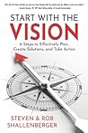 Start with the Vision: Six Steps to Effectively Plan, Create Solutions, and Take Action Start with the Vision: Six Steps to Effectively Plan, Create Solutions, and Take Action