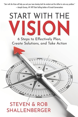 Start with the Vision: Six Steps to Effectively Plan, Create Solutions, and Take Action