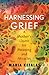 Harnessing Grief by Maria Kefalas