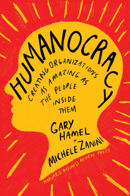 Humanocracy: Creating Organizations as Amazing as the People Inside Them (Hardcover)