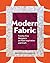 Modern Fabric: Twenty-Five Designers on Their Inspiration and Craft