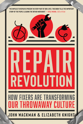 Repair Revolution: How Fixers Are Transforming Our Throwaway Culture (Paperback)