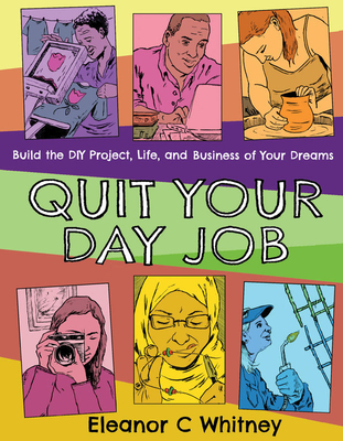 Quit Your Day Job: Build the DIY Project, Life, and Business of Your Dreams (Good Life)