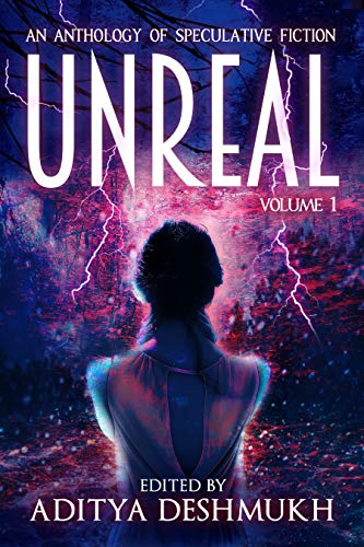 Unreal: An Anthology Of Speculative Fiction: Volume 1 (Kindle Edition)