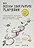 Das Design your Future Playbook: Veränderungen anstossen, Selbstwirksamkeit stärken, Wohlbefinden steigern