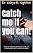 Catch me if you can!