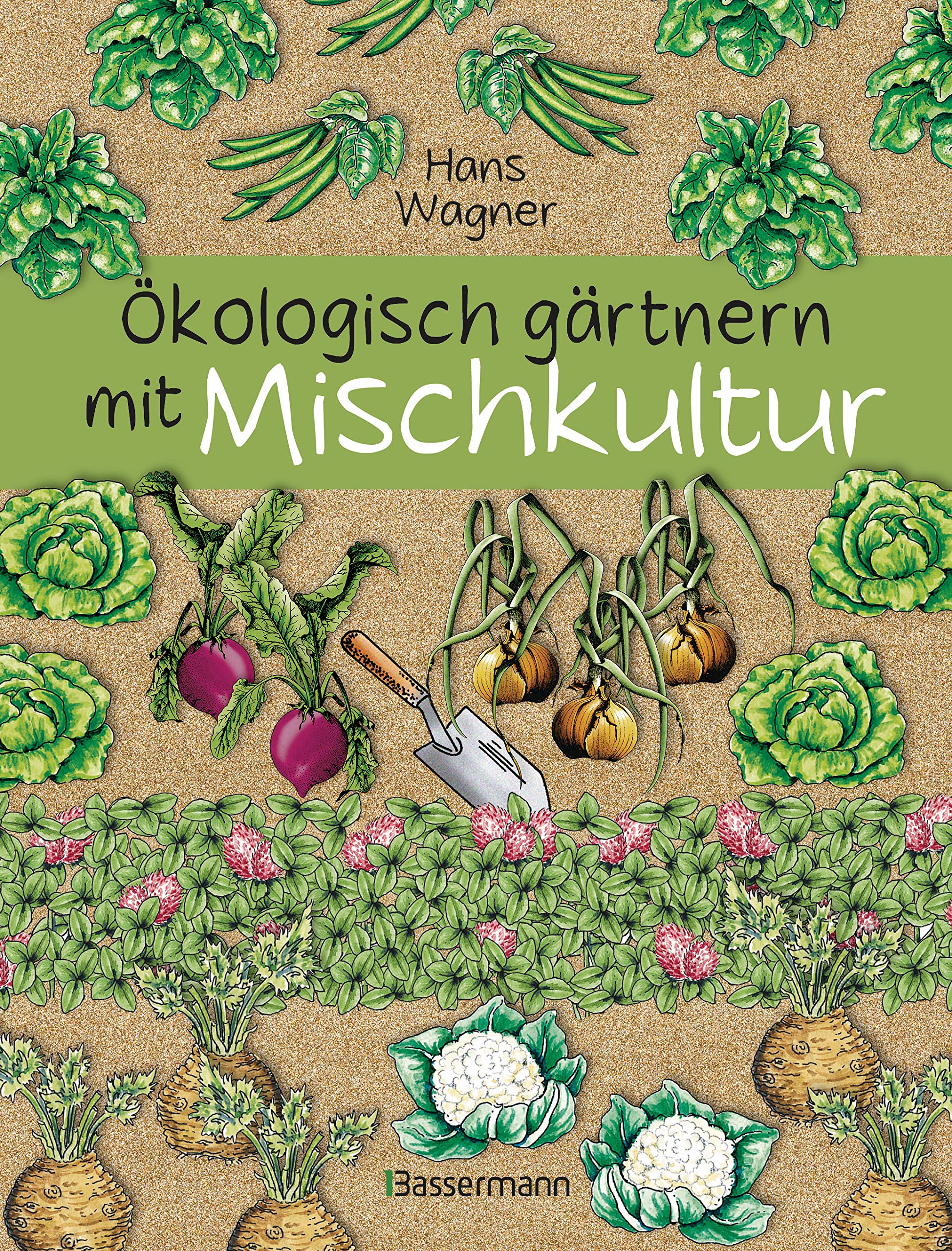 Ökologisch gärtnern mit Mischkultur. Für einen gesunden und nachhaltigen Garten. Anbau, Aussaat, Ernte ohne Insektengifte und Kunstdünger. Mit Tabellen, ... Vor- und Nachkulturen (German Edition)