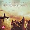 Pradawna Stolica by Michael J. Sullivan