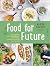 Food for Future. Das restlos gute Kochbuch: Nachhaltig, klimafreundlich und lecker