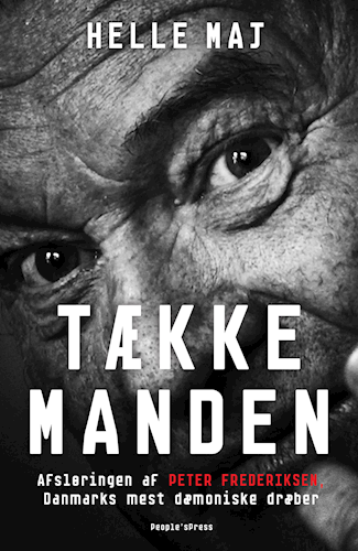 Tækkemanden - Afsløringen af Peter Frederiksen, Danmarks mest dæmoniske seriemorder (Hardcover)