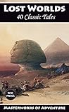 Lost Worlds: The Ultimate Anthology: 40 Classic Tales (Masterworks of Adventure)