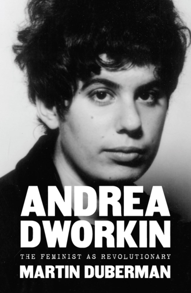 Andrea Dworkin: The Feminist as Revolutionary (Hardcover)