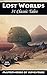 Lost Worlds: The Ultimate Anthology: 31 Classic Tales