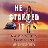 He Started It by Samantha  Downing