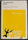 The Reversible World: Symbolic Inversion in Art and Society (Symbol, Myth, and Ritual)