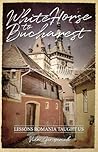 White Horse to Bucharest by Vila Gingerich