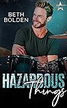 Hazardous Things by Beth Bolden Hazardous Things by Beth Bolden