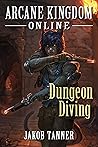 Dungeon Diving (Arcane Kingdom Online #2.5)