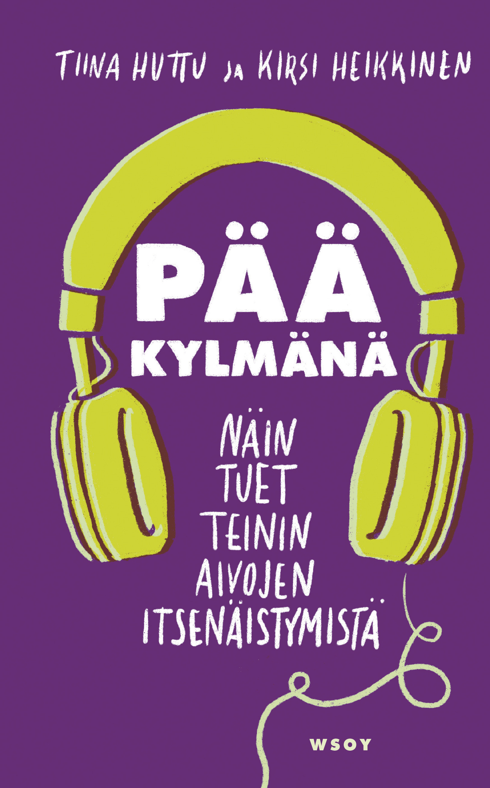 Pää kylmänä : näin tuet teinin aivojen itsenäistymistä