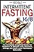 Intermittent Fasting 16/8: The Complete Simplified Guide for Beginner to Weight Loss, Increase Energy and Boost your Hormones Naturally.