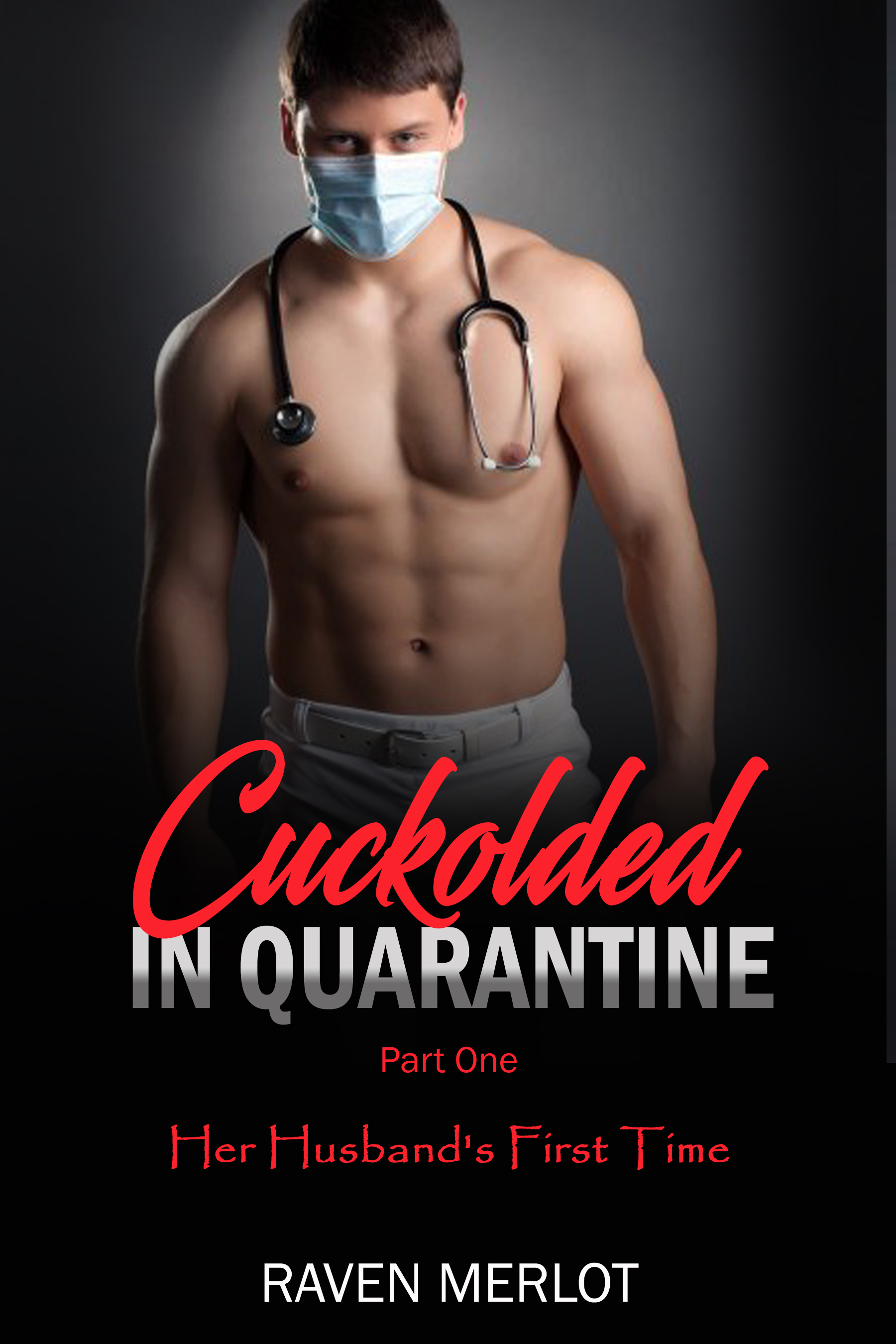 Cuckolded in Quarantine Part One: Her Husband's First Time (Kindle Edition)