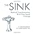 The Sink: Radical Transformation with One Small Change