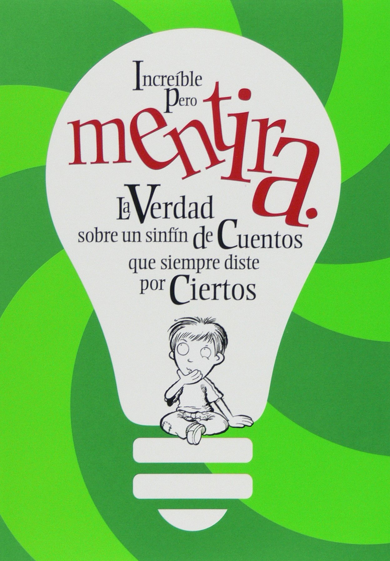 Increíble pero mentira: La verdad sobre un sinfín de cuentos que siempre diste por ciertos. (Para que te enteres/ For Your Information) (Spanish Edition)