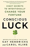 Conscious Luck: Eight Secrets to Intentionally Change Your Fortune
