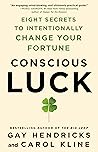 Conscious Luck by Gay Hendricks