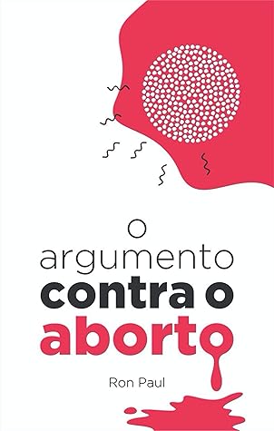 O argumento contra o aborto (Portuguese Edition)