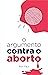 O argumento contra o aborto (Portuguese Edition)