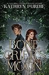 Bone Crier's Moon by Kathryn Purdie