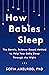 How Babies Sleep: The Gentle, Science-Based Method to Help Your Baby Sleep Through the Night
