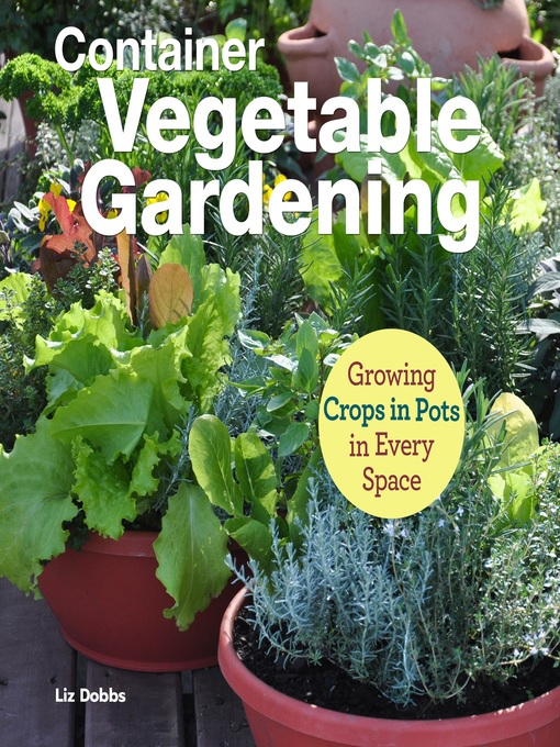 Container Vegetable Gardening: Growing Crops in Pots in Every Space (Kindle Edition)