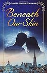 Beneath Our Skin by Daniel Shahar Szichman Beneath Our Skin by Daniel Shahar Szichman