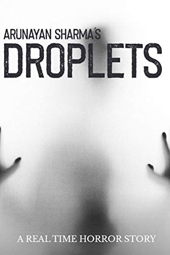 DROPLETS: A REAL TIME HORROR STORY