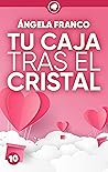 Tu caja tras el cristal by Ángela Franco