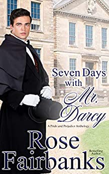 Seven Days with Mr. Darcy: A Pride and Prejudice Anthology (Kindle Edition)
