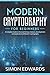 Modern Cryptography for Beginners: A Complete Guide to Discover History, Features, Developments and Applications of Modern Cryptography