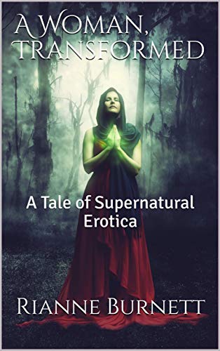 A Woman Transformed: A Tale of Supernatural Erotica